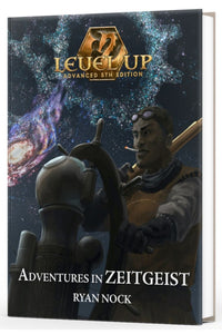 Level Up: Adventures in ZEITGEIST (A5E)